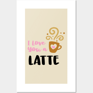 I love you a Latte Posters and Art